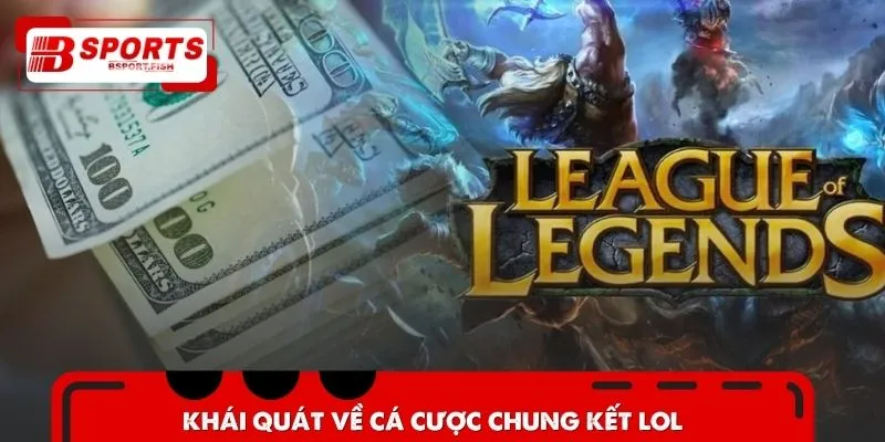 Tổng quan khi nói về cá cược chung kết LOL