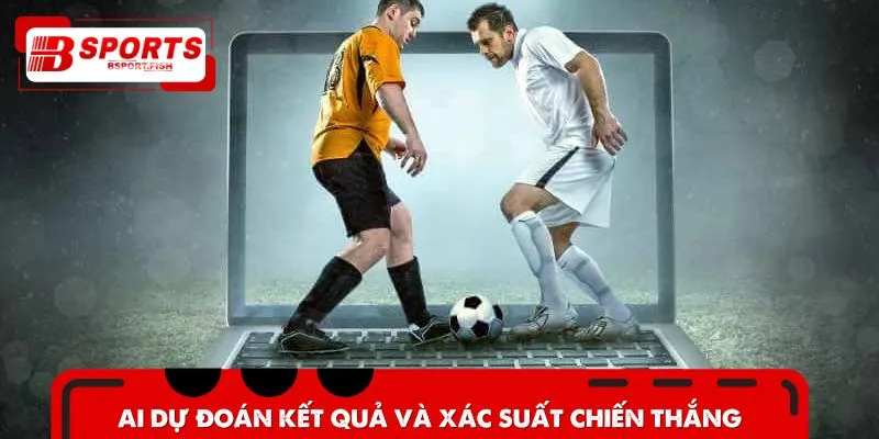 AI dự đoán kết quả hỗ trợ anh em chọn kèo thông minh