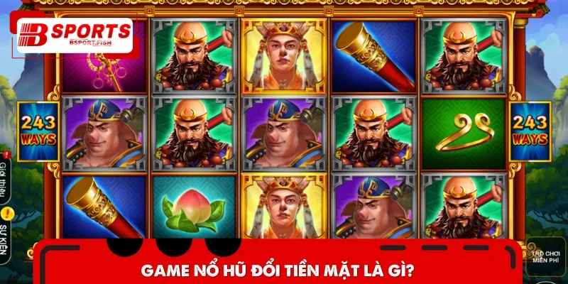 Game Nổ Hũ đổi tiền mặt là sản phẩm giải trí được nhiều người yêu thích