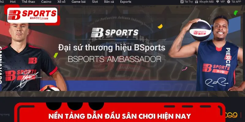 Nền tảng dẫn đầu sân chơi hiện nay