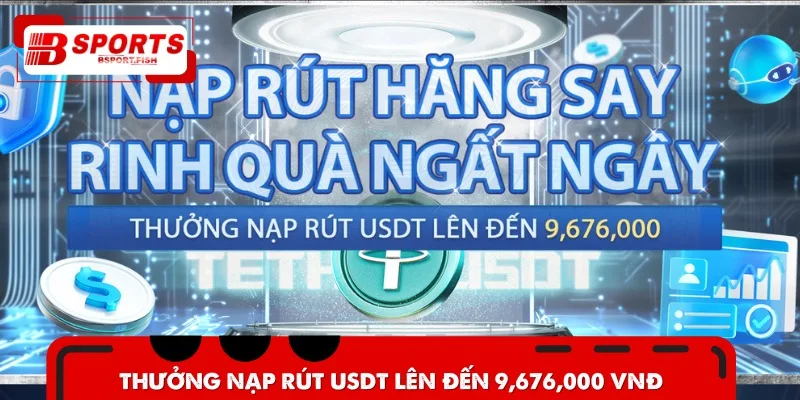 Khuyến mãi Bsports thưởng nạp rút USDT thành công tới 9.388.000 VNĐ