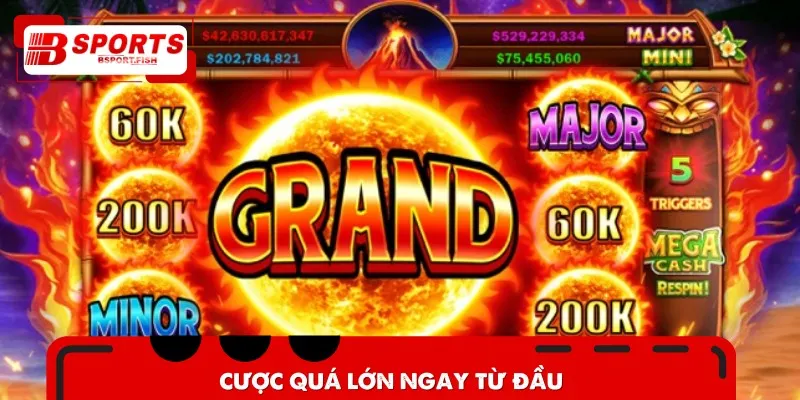 Tuyệt đối không nên cược quá lớn ngay từ đầu nếu không muốn gặp rủi ro