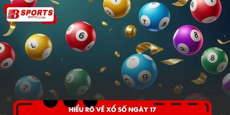 Đôi nét giới thiệu về xổ số ngày 17