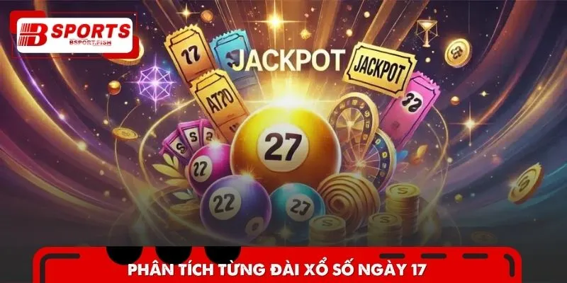 Phân tích chi tiết từng đài mở XS vào ngày 17